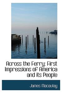 Across the Ferry: First Impressions of America and Its People