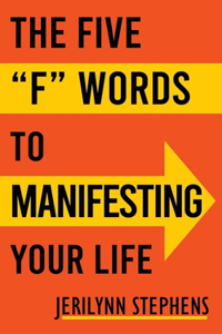 Five F Words To Manifesting Your Life