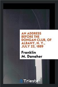 Address Before the Dongan Club, of Albany, N. Y., July 22, 1889