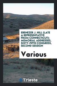 Ebenezer J. Hill (Late a Representative from Connecticut)