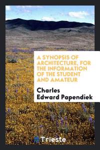 A Synopsis of Architecture, for the Information of the Student and Amateur