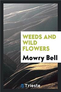 WEEDS AND WILD FLOWERS