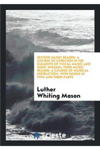 Second Music Reader: A Course of Exercises in the Elements of Vocal Music ...