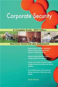 Corporate Security A Complete Guide - 2019 Edition