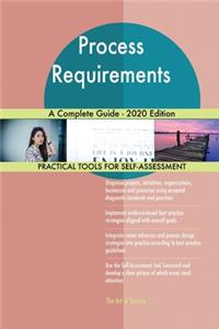 Process Requirements A Complete Guide - 2020 Edition