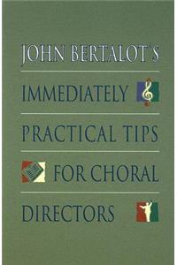 John Bertalot's Immediately Practical Tips for Choral Directors