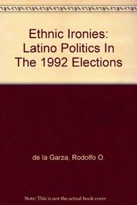 Ethnic Ironies: Latino Politics in the 1992 Elections