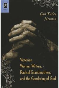 Victorian Women Writers, Radical Grandmothers, and the Gendering of God