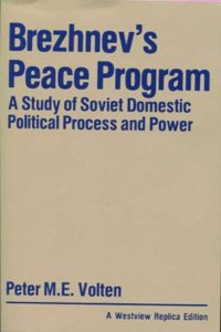 Brezhnev's Peace Program: A Study of Soviet Domestic Political Process and Power