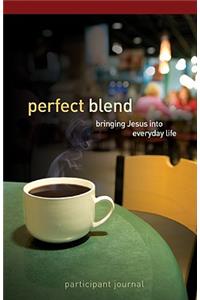 Perfect Blend Participant Journal: Bringing Jesus Into Everyday Life