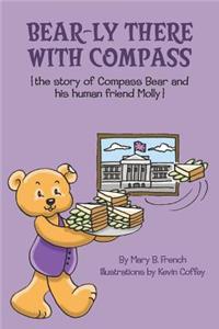 Bear-ly There With Compass (the story of Compass Bear and his human friend Molly)