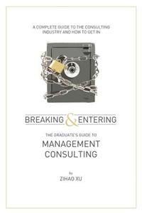 Breaking and Entering: The Graduate's Guide to Management Consulting