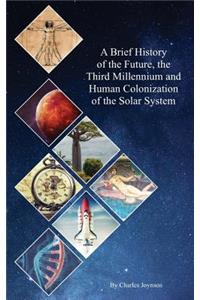 A Brief History of the Future, the Third Millennium and Human Colonization of the Solar System