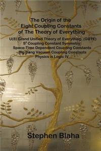 Origin of the Eight Coupling Constants of The Theory of Everything