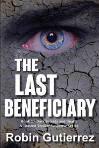 The Last Beneficiary: Book 1 - Dark Secrets and Death - A Twisted Thriller Suspense Series