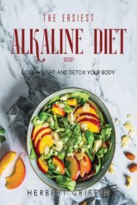 The Easiest Alkaline Diet 2021: Lose Weight and Detox Your Body