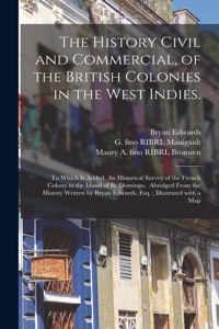 History Civil and Commercial, of the British Colonies in the West Indies.