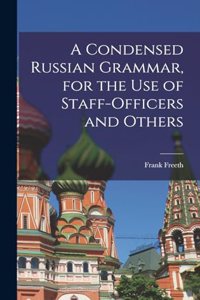 Condensed Russian Grammar [microform], for the use of Staff-officers and Others