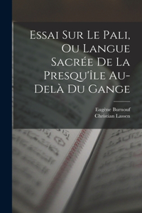 Essai Sur Le Pali, Ou Langue Sacrée De La Presqu'île Au-delà Du Gange