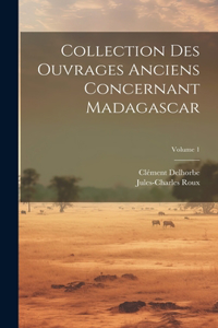 Collection Des Ouvrages Anciens Concernant Madagascar; Volume 1