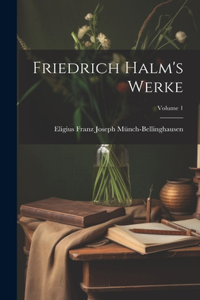 Friedrich Halm's Werke; Volume 1