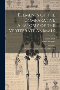 Elements of the Comparative Anatomy of the Vertebrate Animals