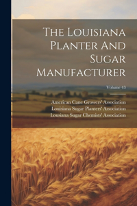 Louisiana Planter And Sugar Manufacturer; Volume 43