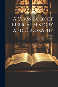 Class-book of Biblical History and Geography