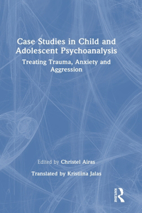 Case Studies in Child and Adolescent Psychoanalysis