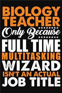 Biology Teacher Only Because Full Time Multitasking Wizard Isnt An Actual Job Title