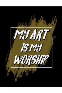 My Art Is My Worship