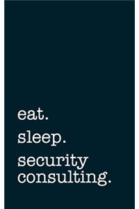 eat. sleep. security consulting. - Lined Notebook
