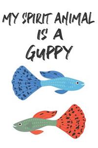 My Spirit Animal Is A Guppy