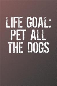 Life Goal Pet All The Dogs