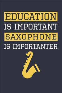 Funny Saxophone Notebook - Education Is Important Saxophone Is Importanter - Gift for Saxophone Player - Saxophone Diary