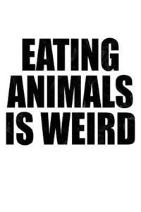 Eating Animals Is Weird