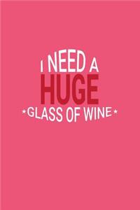 I Need A Huge Glass Of Wine