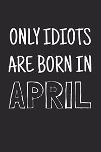 Only idiots are born in April