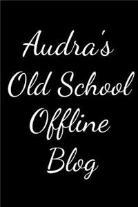 Audra's Old School Offline Blog