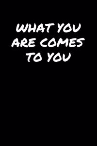 What You Are Comes To You&#65533;: A soft cover blank lined journal to jot down ideas, memories, goals, and anything else that comes to mind.