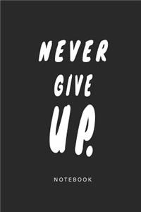 Never Give UP Notebook