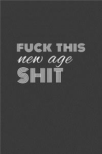 fuck this new age shit
