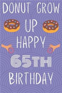 Donut Grow Up Happy 65th Birthday