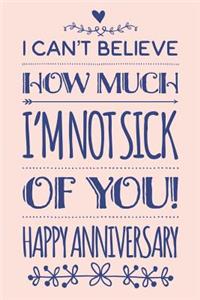 I Can't Believe How Much I'm Not Sick Of You
