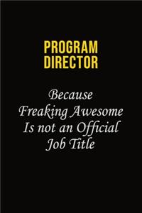 Program Director Because Freaking Awesome Is Not An Official Job Title