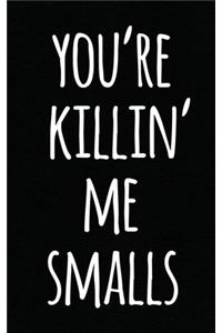 You're Killing Me Smalls