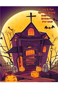 Funny & Fun Spooky Scary Halloween Notebook For Kids