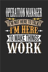 Operation Manager I'm Not Here to Talk I'm Here to Make Things Work: Operation Manager Notebook Operation Manager Journal Handlettering Logbook 110 Journal Paper Pages 6 X 9