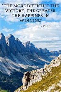 The more difficult the victory, the greater the happiness in winning.