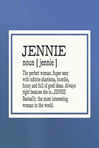 Jennie Noun [ Jennie ] the Perfect Woman Super Sexy with Infinite Charisma, Funny and Full of Good Ideas. Always Right Because She Is... Jennie